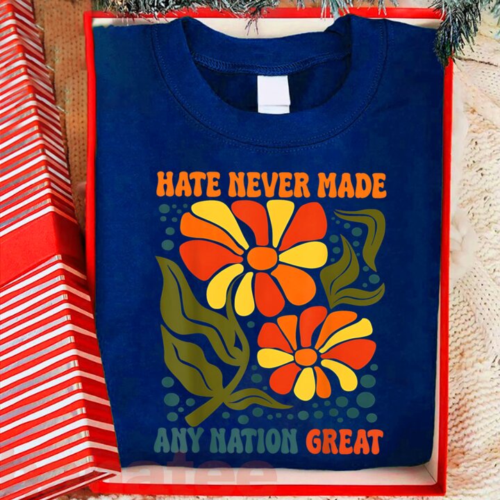 Hate Never Made Any Nation Great  