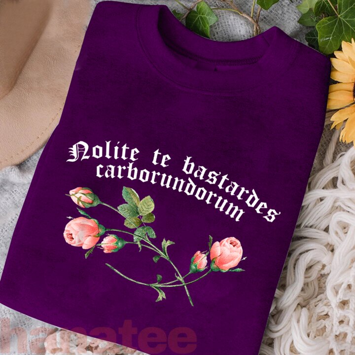 Nolite Te Bastardes Carborundorum Flower  