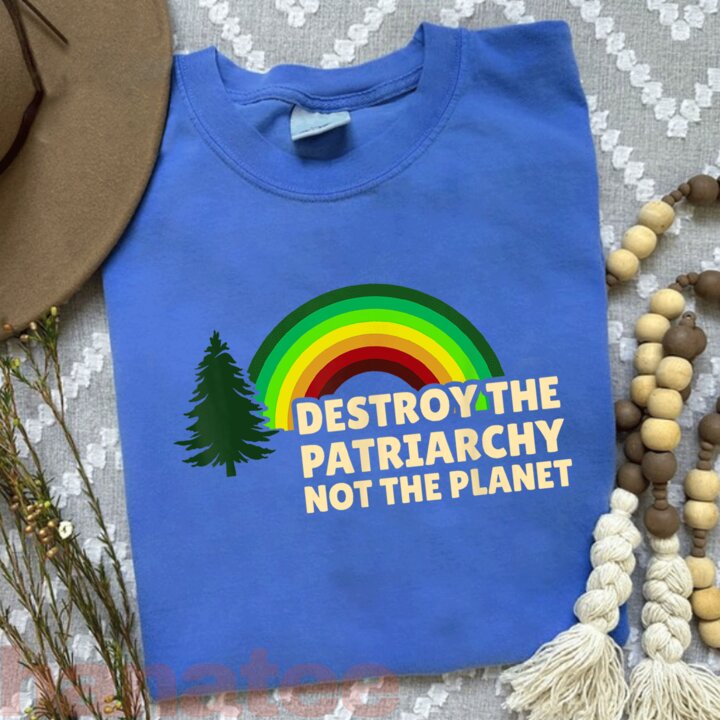 Destroy The Patriarchy Not The Planet  