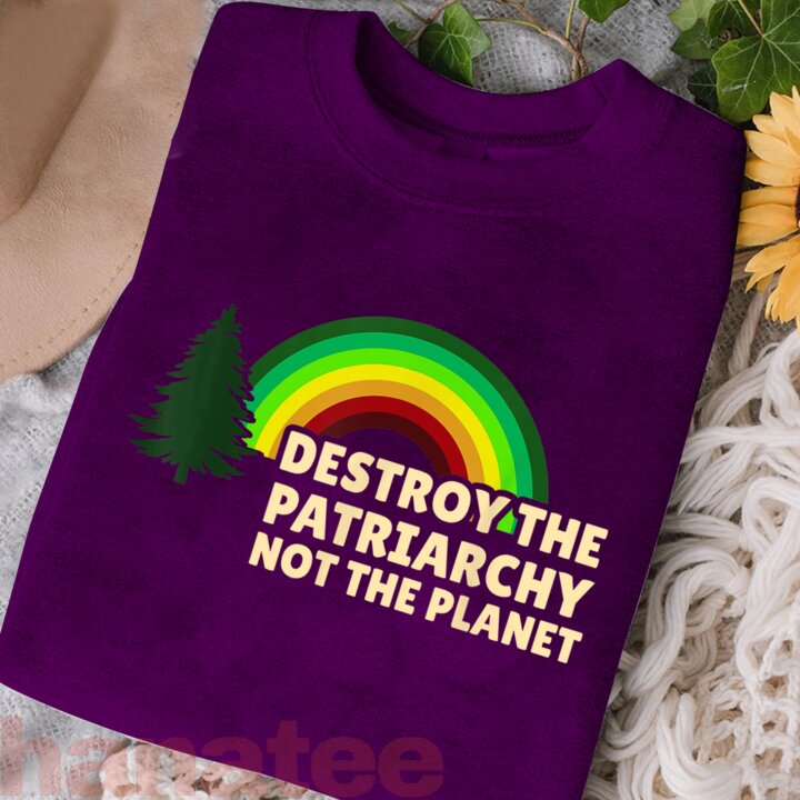 Destroy The Patriarchy Not The Planet  