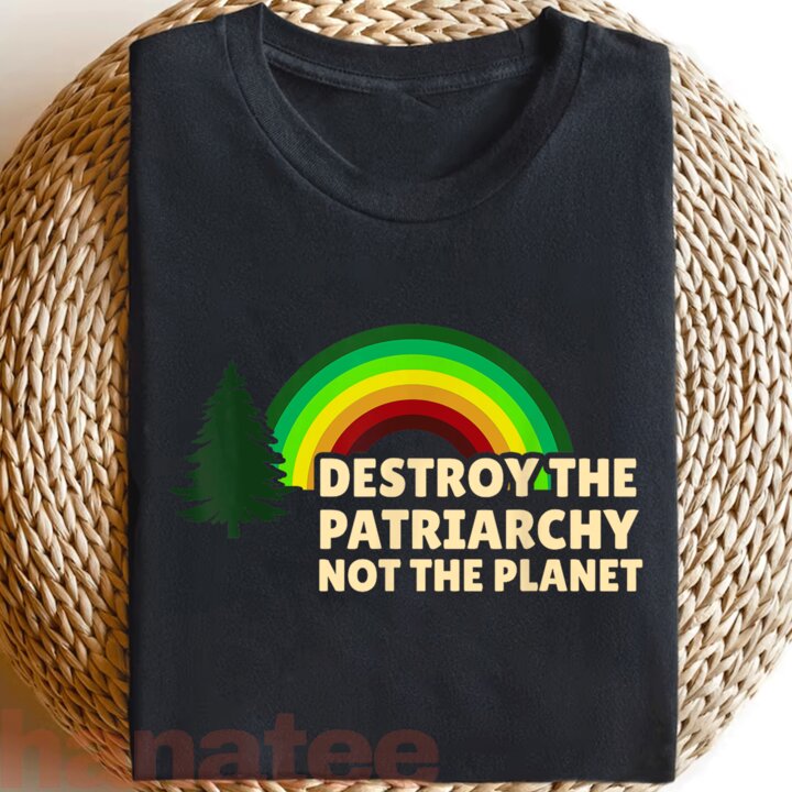 Destroy The Patriarchy Not The Planet  