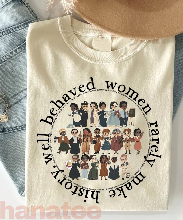 Well Behaved Women Rarely Make History Feminism