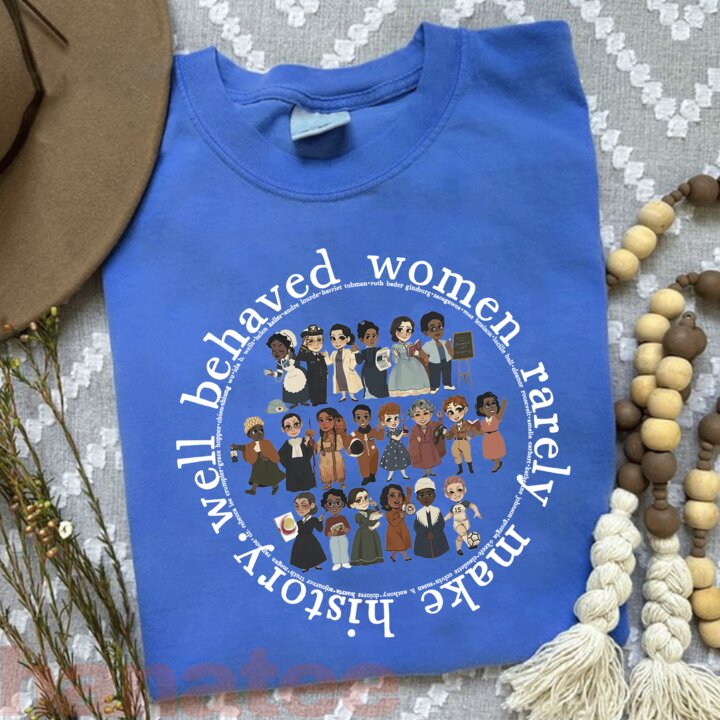 Well Behaved Women Rarely Make History Feminism