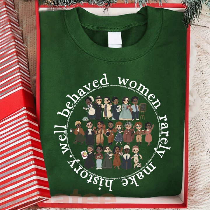 Well Behaved Women Rarely Make History Feminism