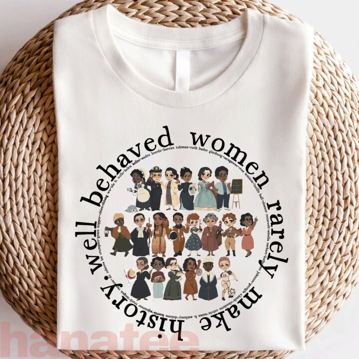 Well Behaved Women Rarely Make History Feminism