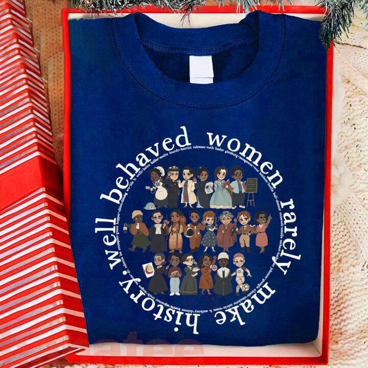 Well Behaved Women Rarely Make History Feminism
