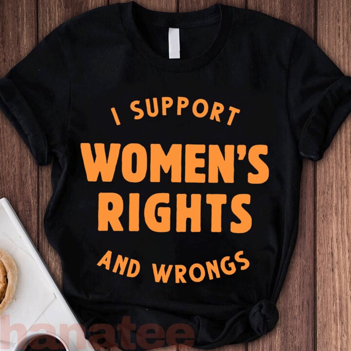 I Support Women's Rights And Wrongs Funny 