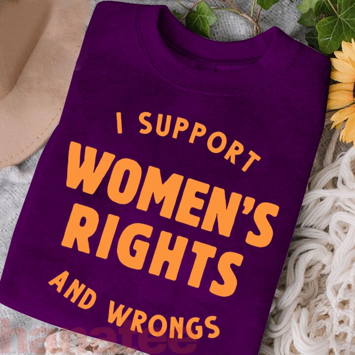 I Support Women's Rights And Wrongs Funny 