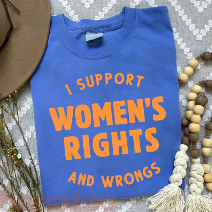 I Support Women's Rights And Wrongs Funny 