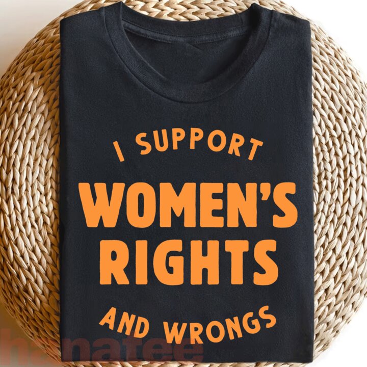 I Support Women's Rights And Wrongs Funny 