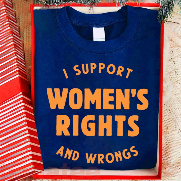 I Support Women's Rights And Wrongs Funny 