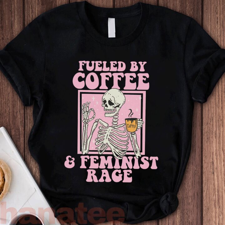 Fueled By Coffee & Feminist Rage 