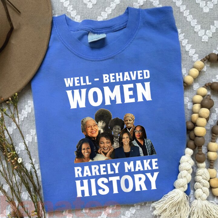 Well-Behaved Women Rarely Make History  
