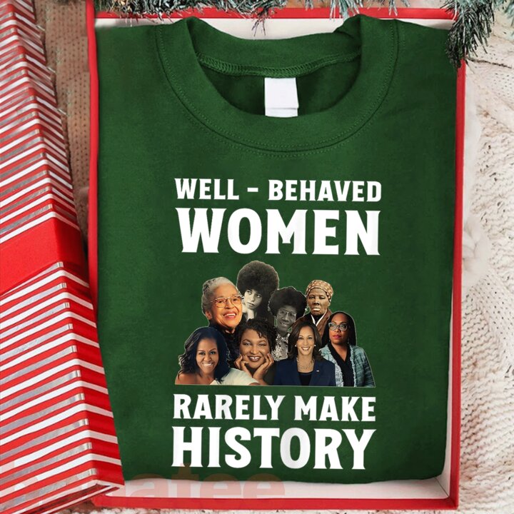 Well-Behaved Women Rarely Make History  