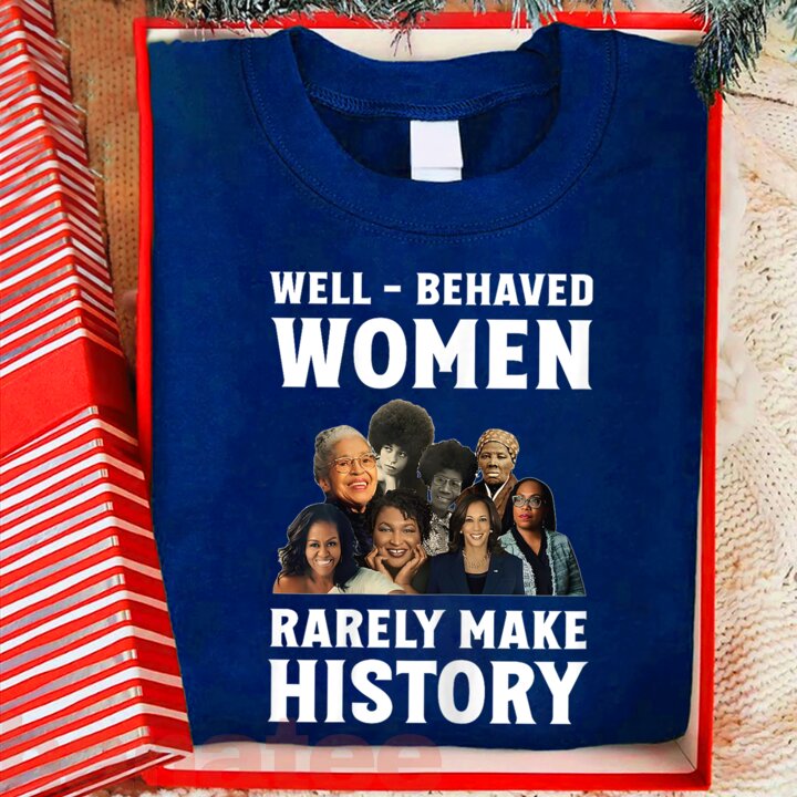 Well-Behaved Women Rarely Make History  
