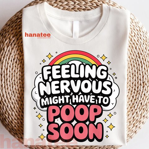 Feeling Nervous Might Have To Poop Soon 