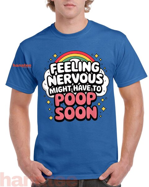 Feeling Nervous Might Have To Poop Soon 