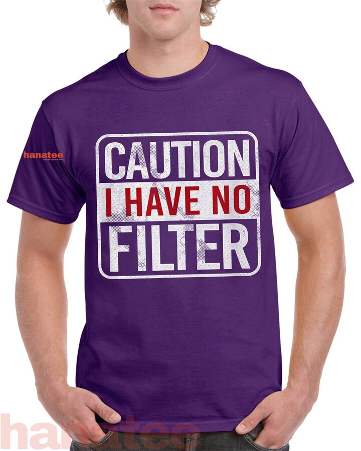 Caution I Have No Filter  