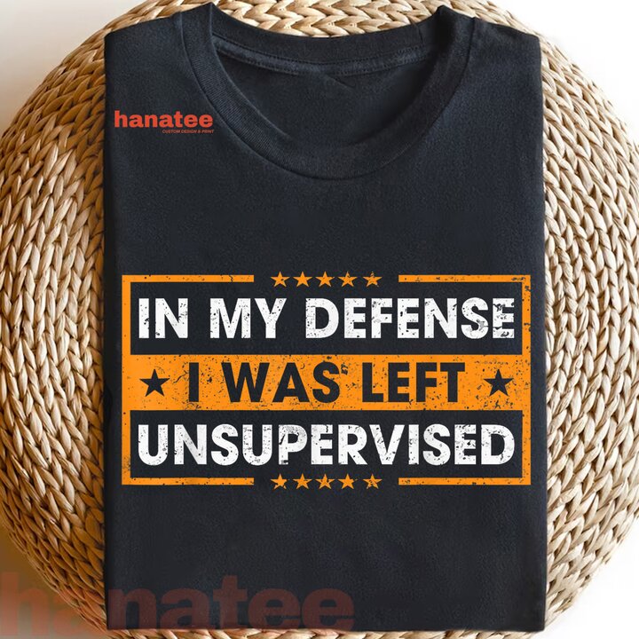 Funny Saying In My Defense I Was Left Unsupervised  