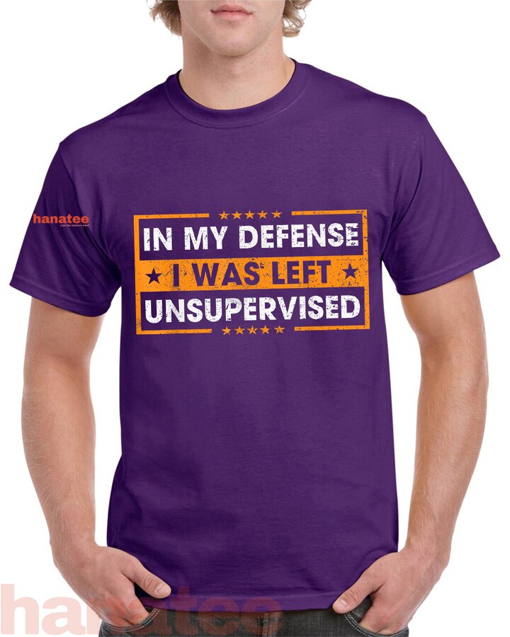 Funny Saying In My Defense I Was Left Unsupervised  