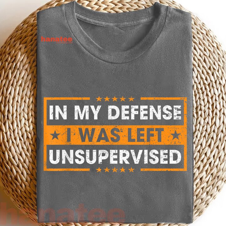 Funny Saying In My Defense I Was Left Unsupervised  