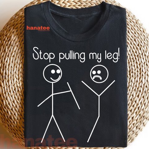 Stop Pulling My Leg Pun 