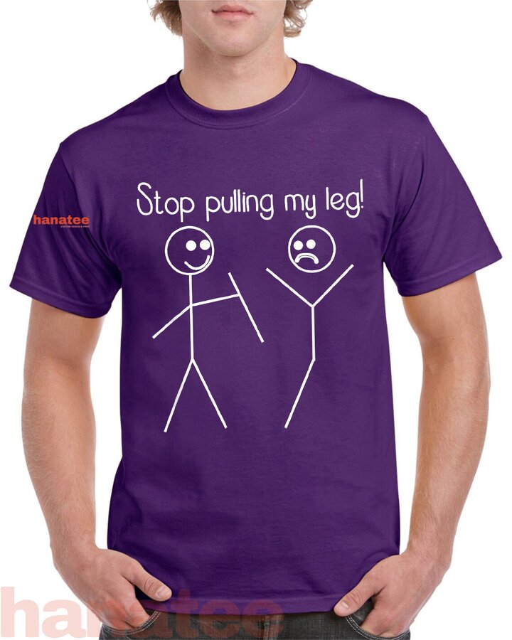 Stop Pulling My Leg Pun 