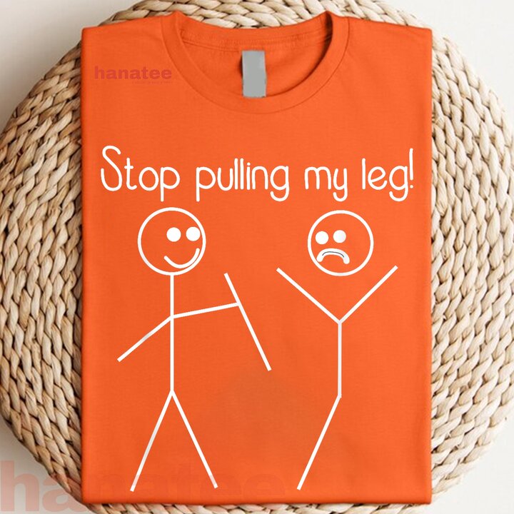 Stop Pulling My Leg Pun 