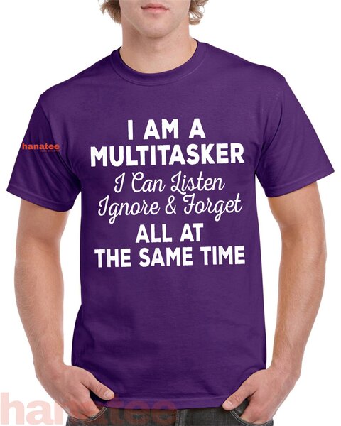 I Am A Multitasker I Can Listen Ignore And Forget 