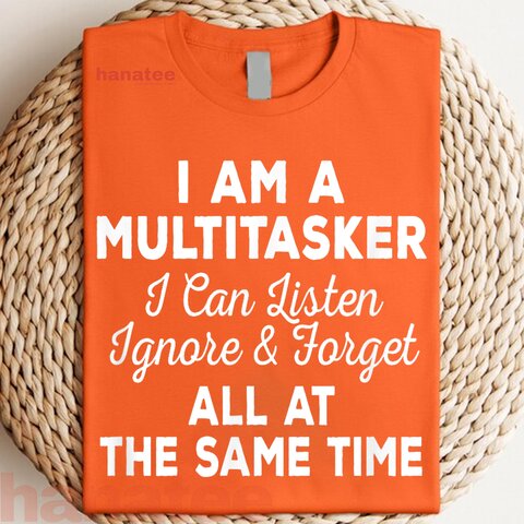 I Am A Multitasker I Can Listen Ignore And Forget 