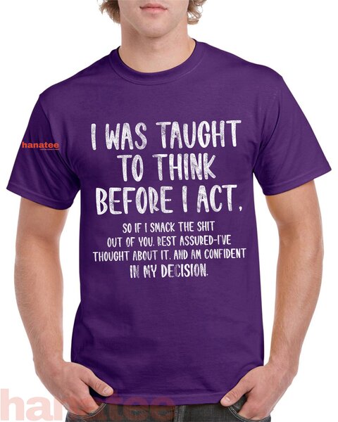 I Was Taught To Think Before I Act  