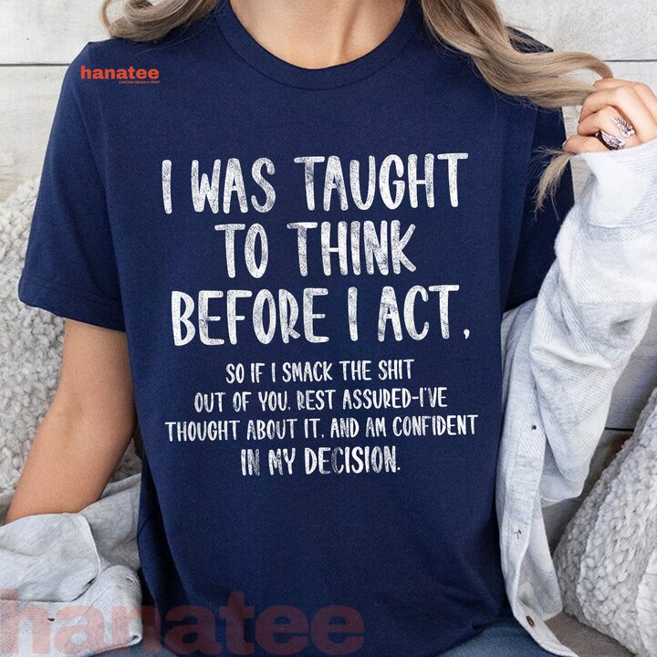 I Was Taught To Think Before I Act  