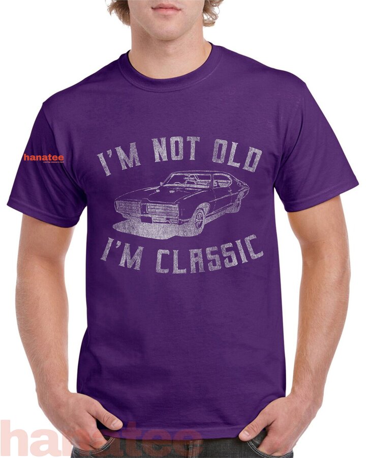 I'm Not Old I'm Classic  