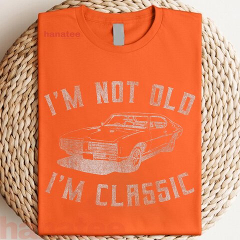 I'm Not Old I'm Classic  
