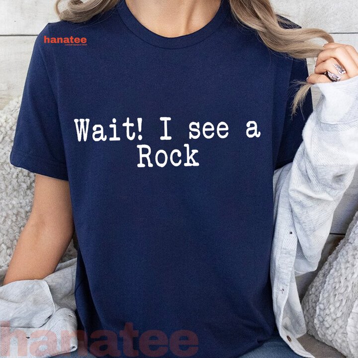 Wait I See A Rock  