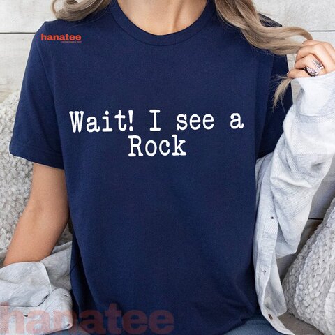 Wait I See A Rock  