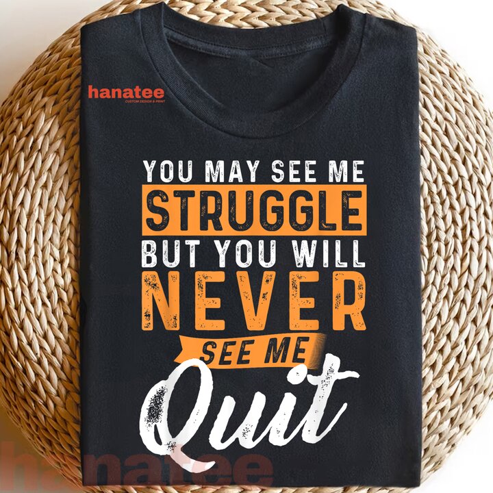 You Will Never See Me Quit  