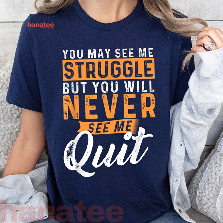 You Will Never See Me Quit  