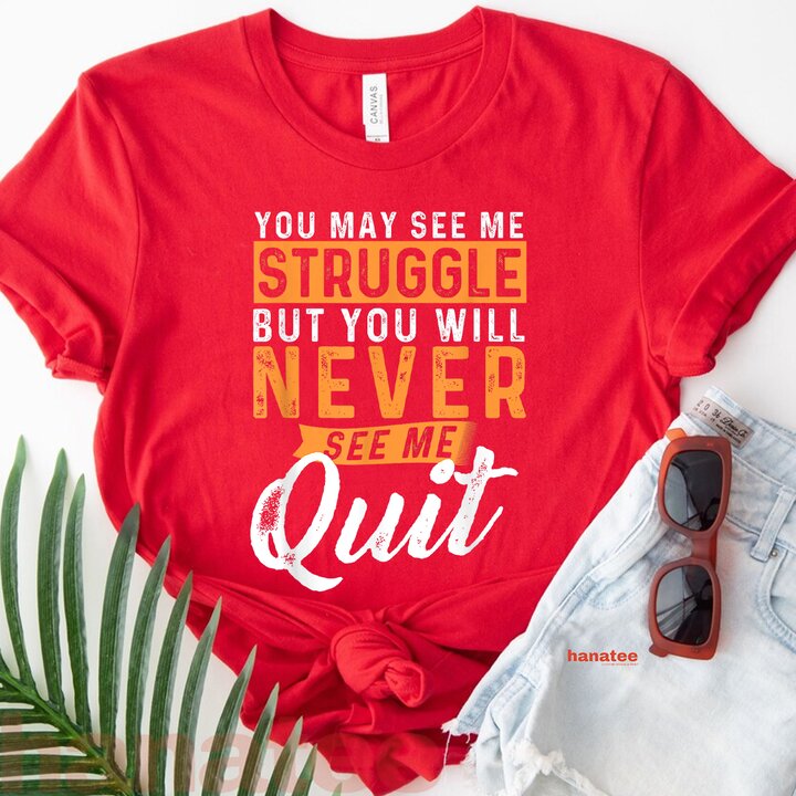 You Will Never See Me Quit  