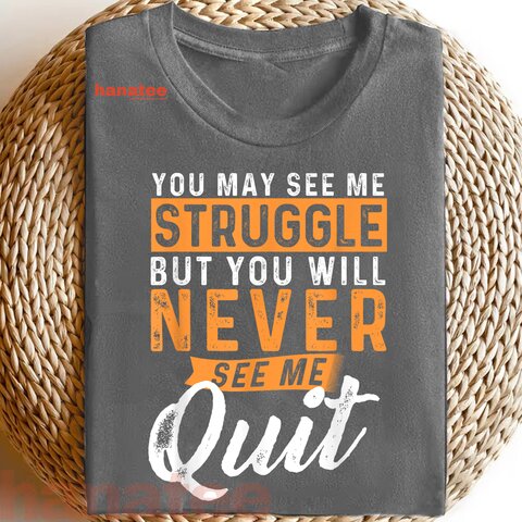 You Will Never See Me Quit  