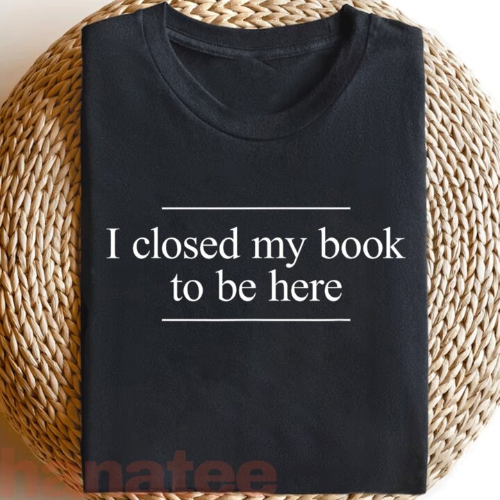 I Closed My Book To Be Here  