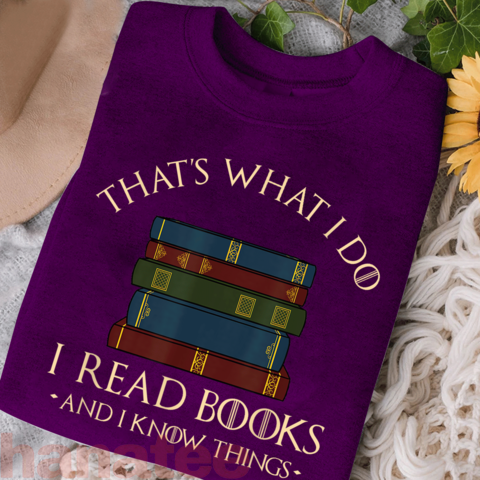 That's What I Do I Read Books And I Know Things Books Lover