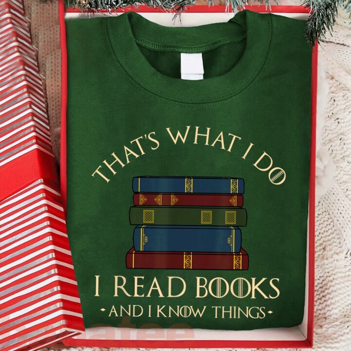 That's What I Do I Read Books And I Know Things Books Lover