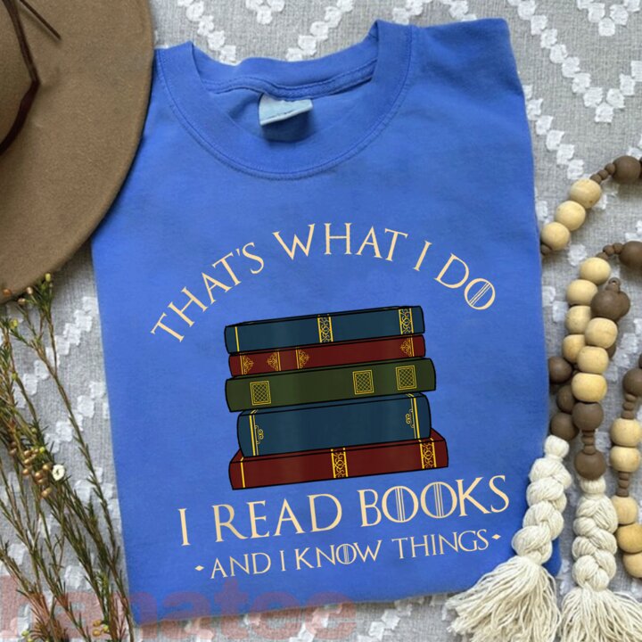 That's What I Do I Read Books And I Know Things Books Lover