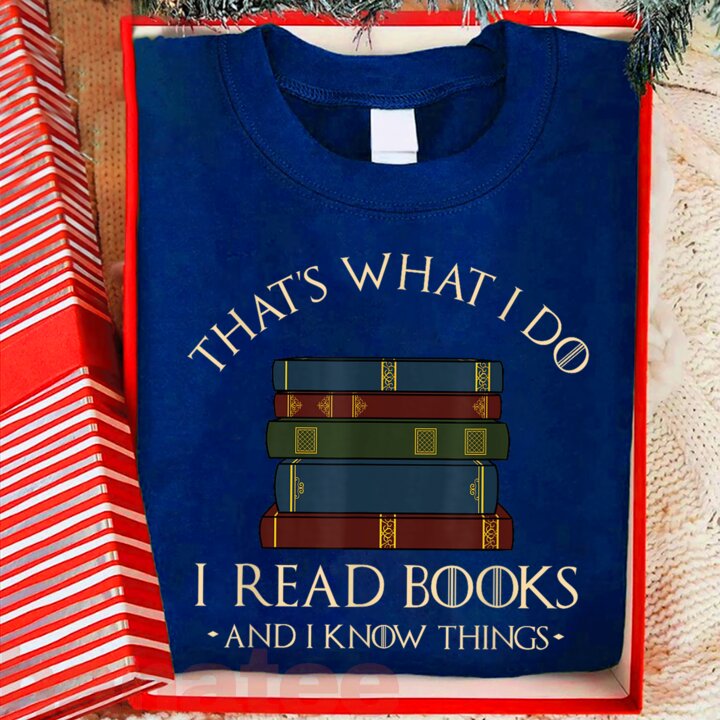 That's What I Do I Read Books And I Know Things Books Lover