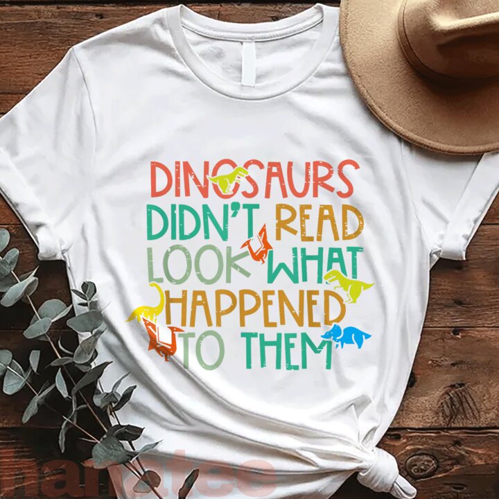 Dinosaurs Didn’t Read Look What Happened To Them 