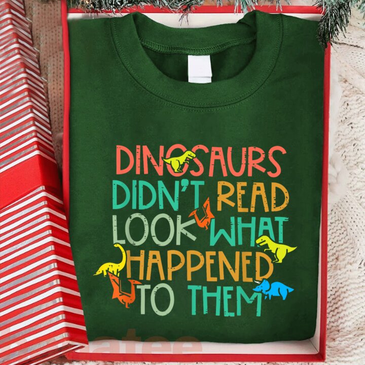 Dinosaurs Didn’t Read Look What Happened To Them 