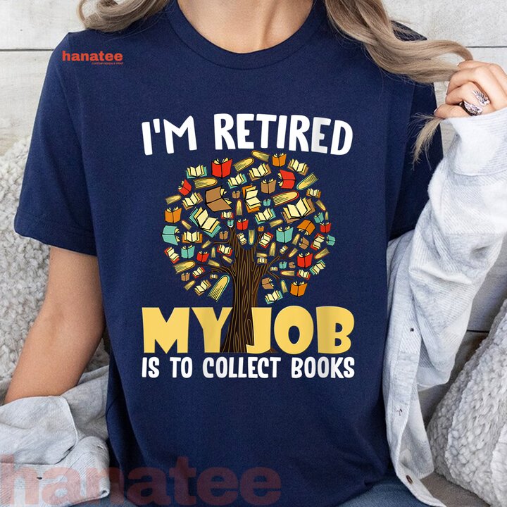 I'm Retired My Job Is To Collect Books
