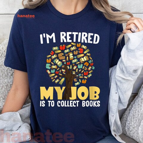 I'm Retired My Job Is To Collect Books