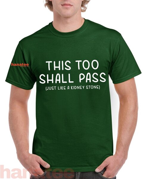 This Too Shall Pass Just Like A Kidney Stone 